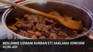 Beslenme Uzmanı Kurban Eti Saklama Süresini Açıkladı