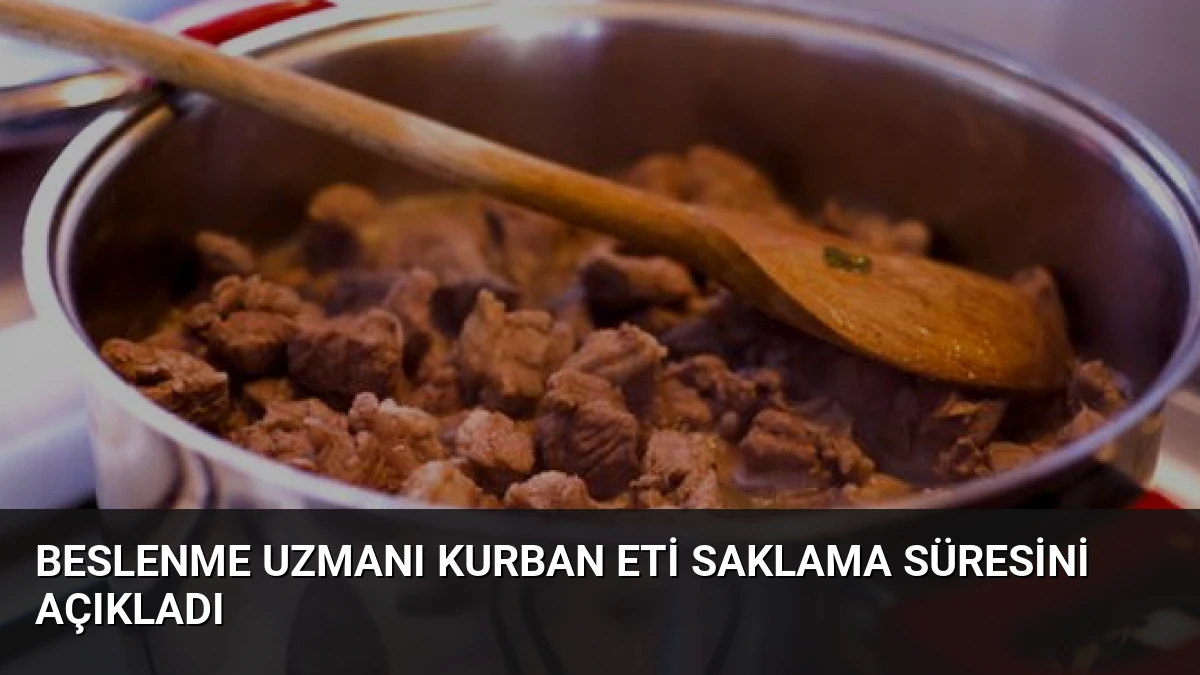 Beslenme Uzmanı Kurban Eti Saklama Süresini Açıkladı