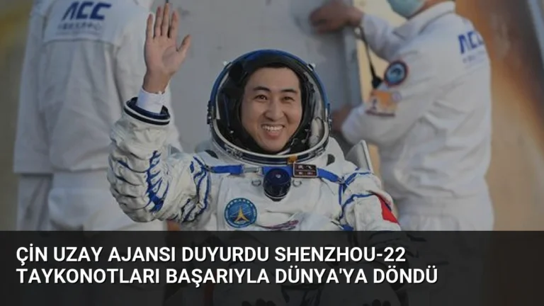 Çin Uzay Ajansı Duyurdu Shenzhou-22 Taykonotları Başarıyla Dünya’ya Döndü