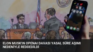 Elon Musk’ın OpenAI Davası Yasal Süre Aşımı Nedeniyle Reddedildi