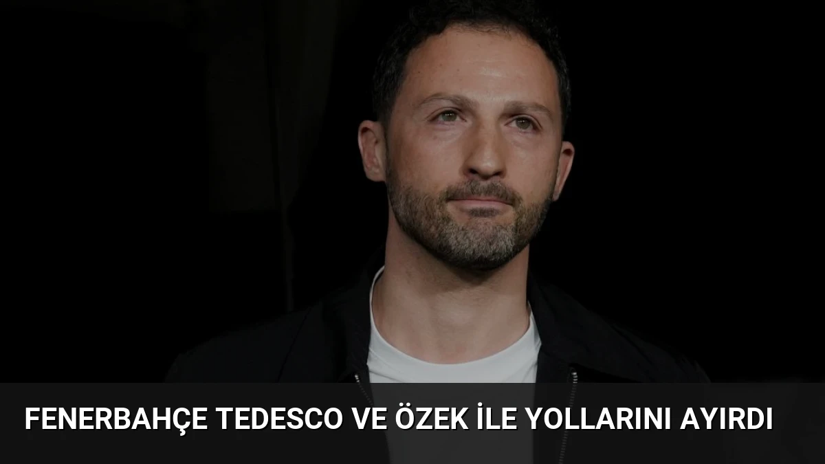 Fenerbahçe Tedesco ve Özek ile Yollarını Ayırdı