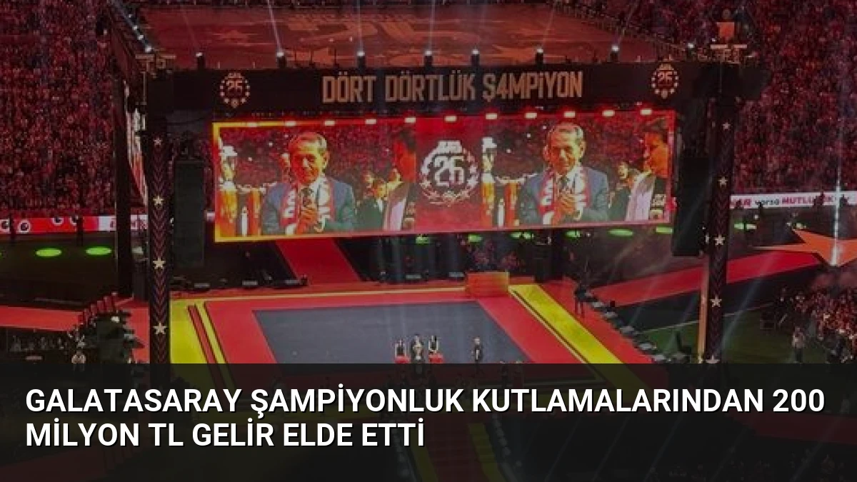 Galatasaray Şampiyonluk Kutlamalarından 200 Milyon TL Gelir Elde Etti