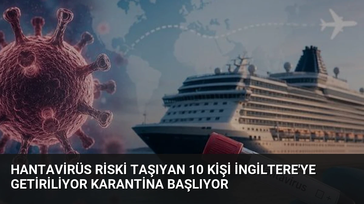 Hantavirüs Riski Taşıyan 10 Kişi İngiltere’ye Getiriliyor Karantina Başlıyor