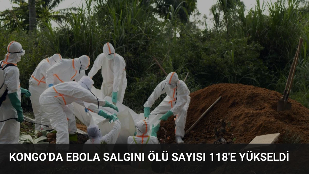 Kongo’da Ebola Salgını Ölü Sayısı 118’e Yükseldi