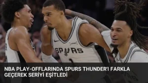 NBA Play-offlarında Spurs Thunder’ı Farkla Geçerek Seriyi Eşitledi