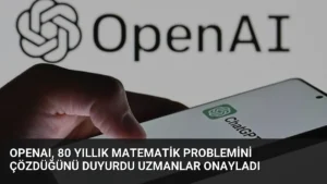 OpenAI, 80 Yıllık Matematik Problemini Çözdüğünü Duyurdu Uzmanlar Onayladı