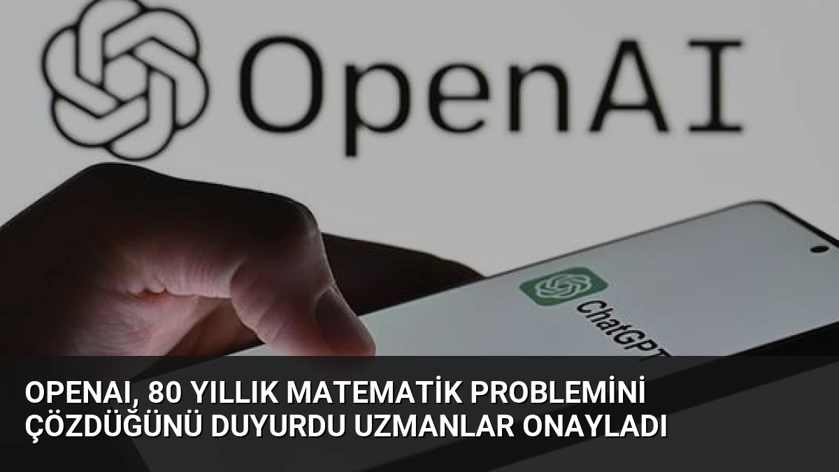 OpenAI, 80 Yıllık Matematik Problemini Çözdüğünü Duyurdu Uzmanlar Onayladı