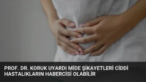 Prof. Dr. Koruk Uyardı Mide Şikayetleri Ciddi Hastalıkların Habercisi Olabilir