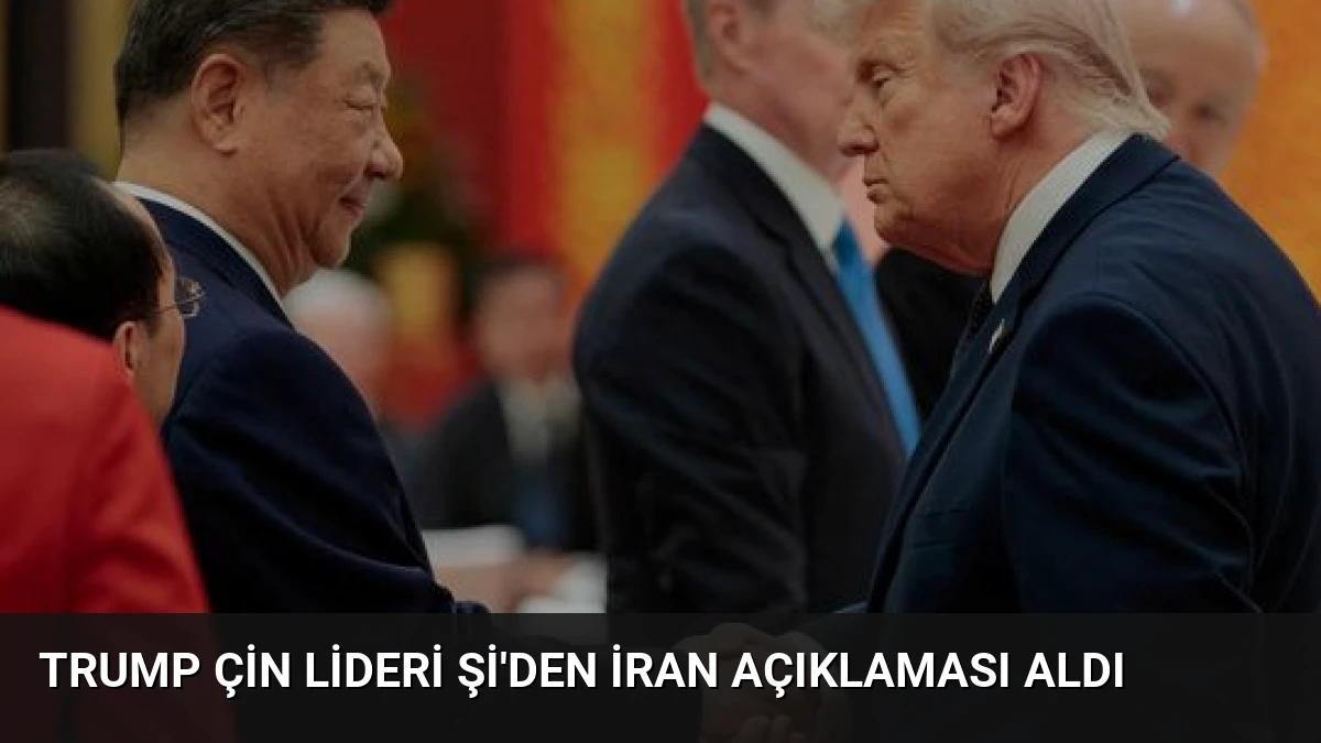 Trump Çin Lideri Şi’den İran Açıklaması Aldı