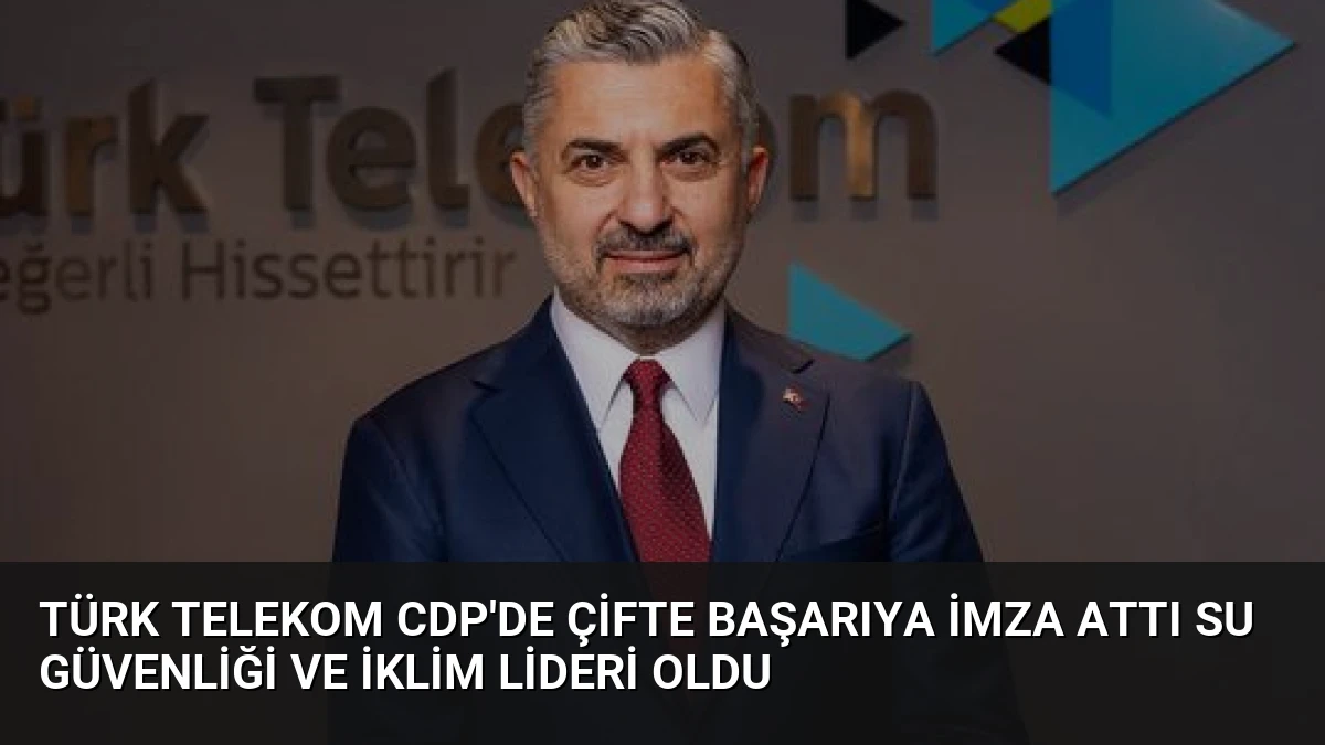 Türk Telekom CDP’de Çifte Başarıya İmza Attı Su Güvenliği ve İklim Lideri Oldu