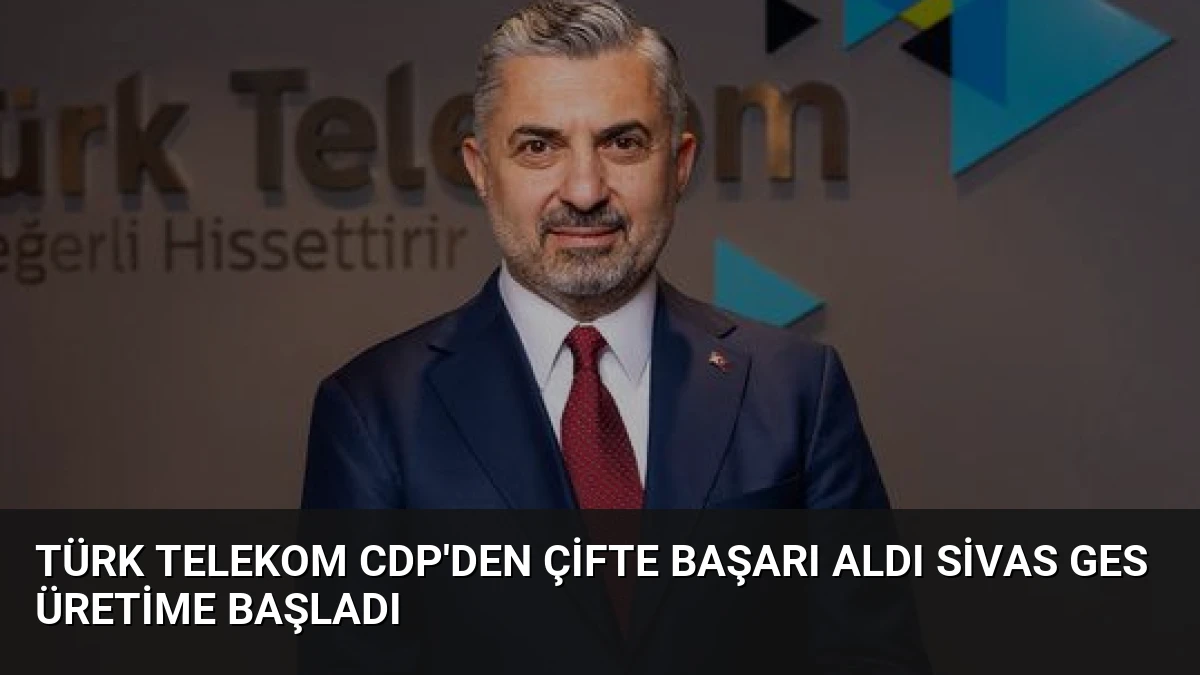 Türk Telekom CDP’den Çifte Başarı Aldı Sivas GES Üretime Başladı