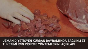 Uzman Diyetisyen Kurban Bayramı’nda Sağlıklı Et Tüketimi İçin Pişirme Yöntemlerini Açıkladı