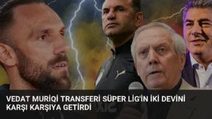 Vedat Muriqi Transferi Süper Lig’in İki Devini Karşı Karşıya Getirdi