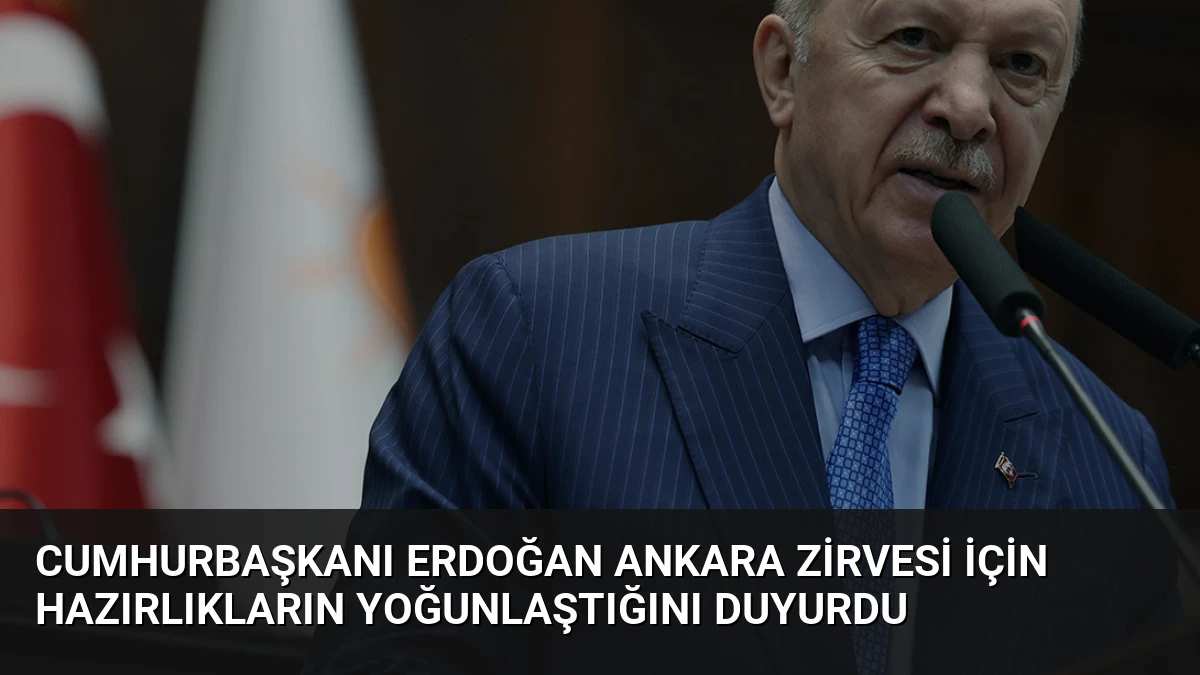 Cumhurbaşkanı Erdoğan Ankara Zirvesi için hazırlıkların yoğunlaştığını duyurdu