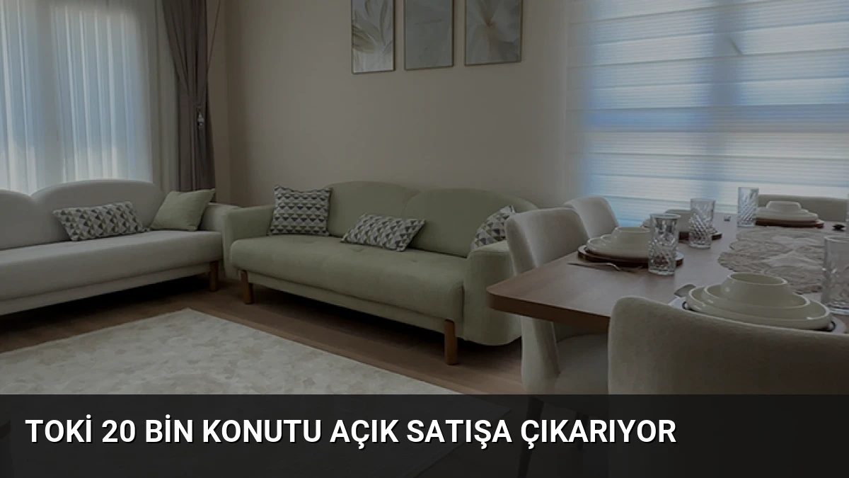 TOKİ 20 Bin Konutu Açık Satışa Çıkarıyor
