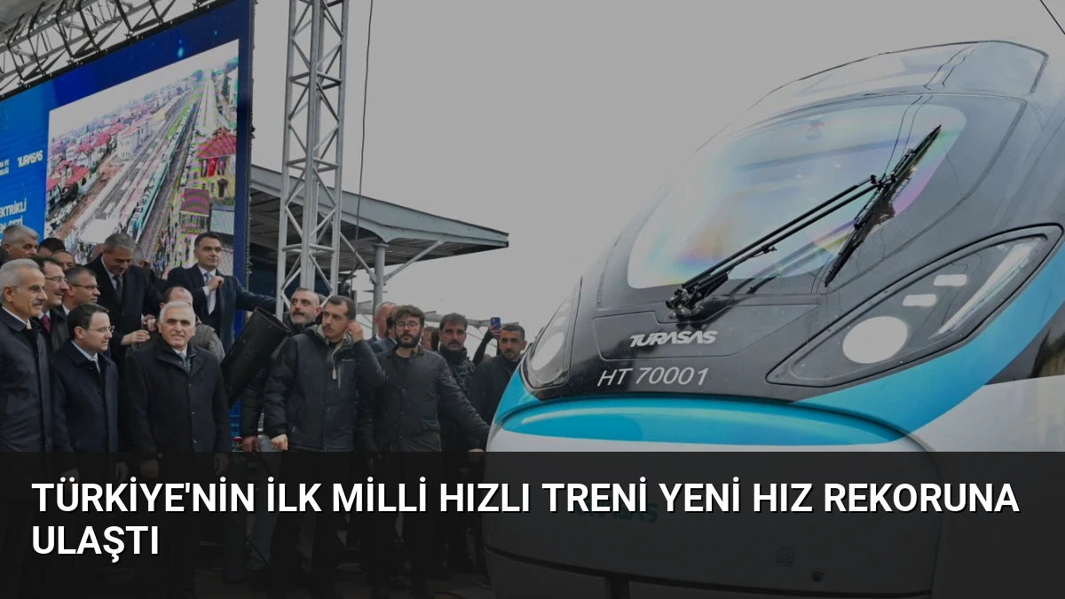 Türkiye’nin İlk Milli Hızlı Treni Yeni Hız Rekoruna Ulaştı