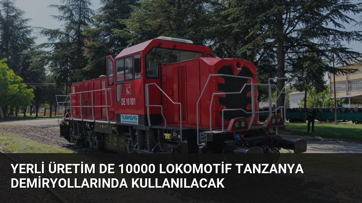Yerli Üretim DE 10000 Lokomotif Tanzanya Demiryollarında Kullanılacak