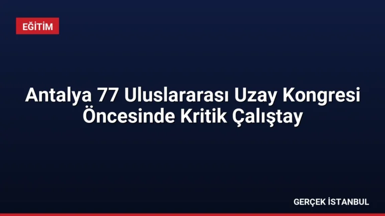 Antalya 77 Uluslararası Uzay Kongresi Öncesinde Kritik Çalıştay