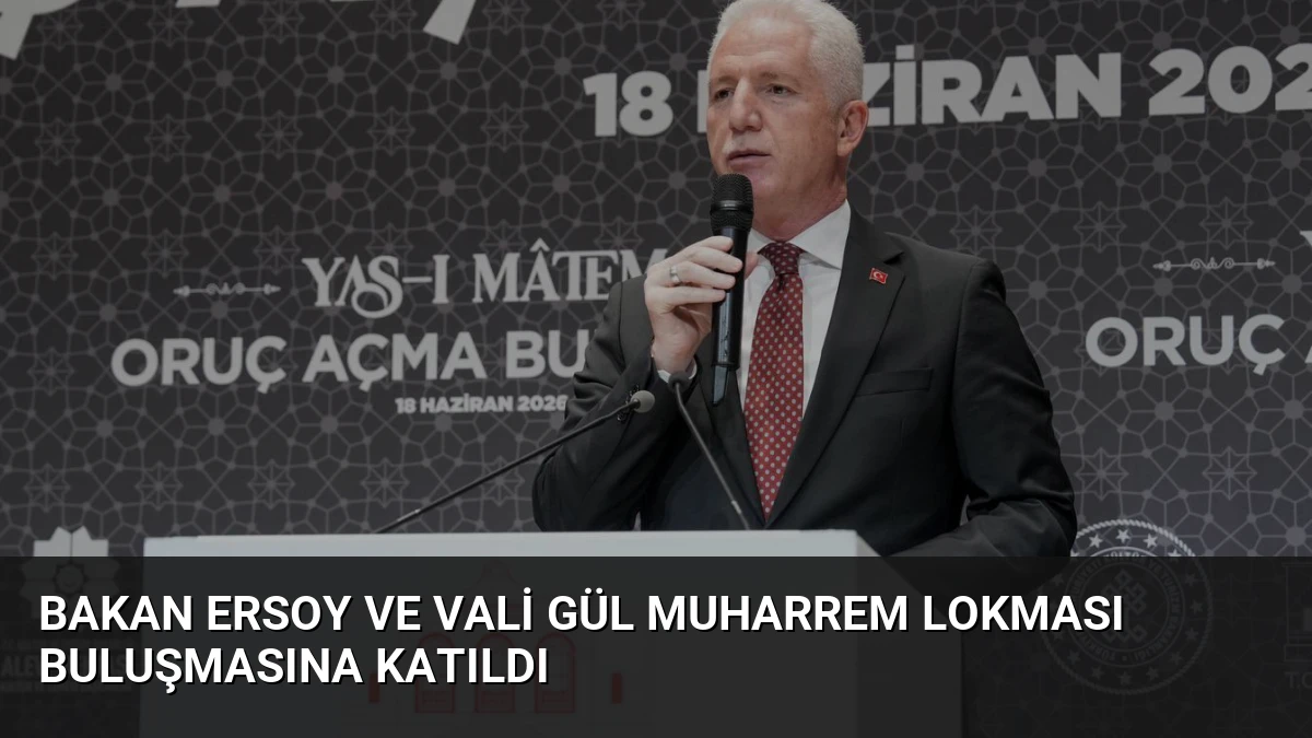 Bakan Ersoy ve Vali Gül Muharrem Lokması Buluşmasına Katıldı