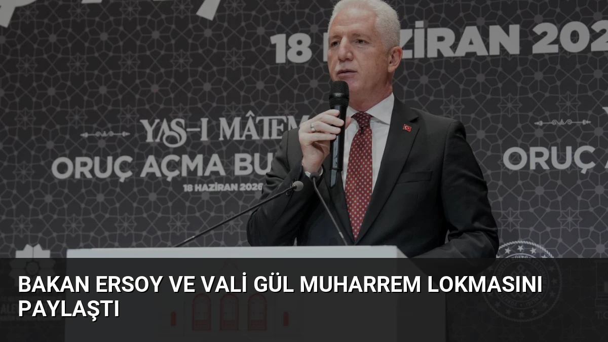 Bakan Ersoy ve Vali Gül Muharrem Lokmasını Paylaştı