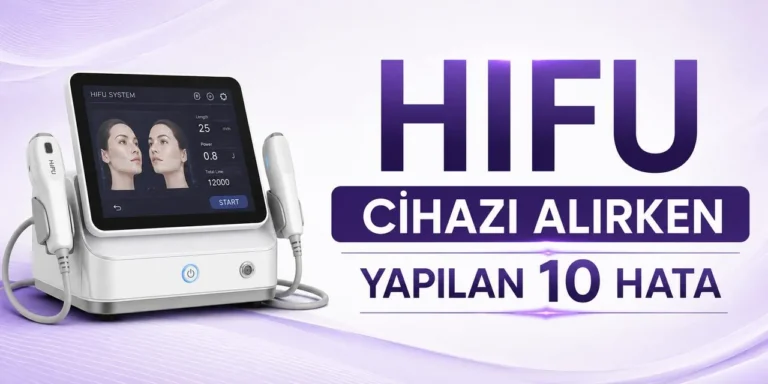 HIFU Cihazı Alırken Yapılan 10 Yaygın Hata