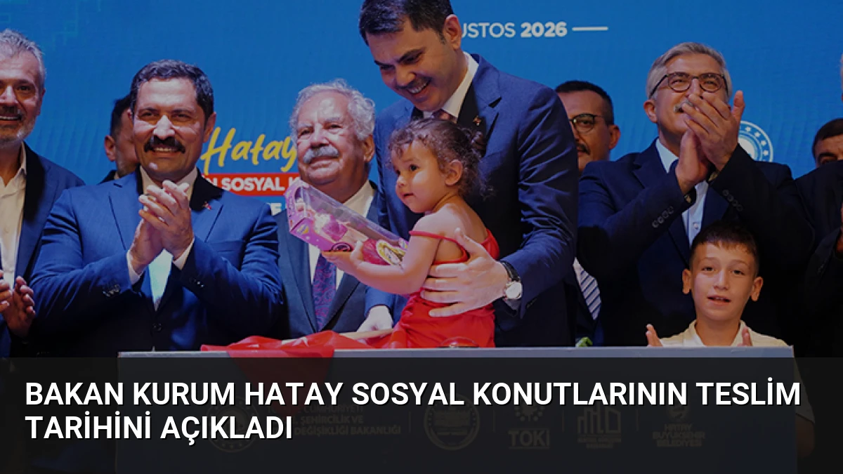 Bakan Kurum Hatay sosyal konutlarının teslim tarihini açıkladı