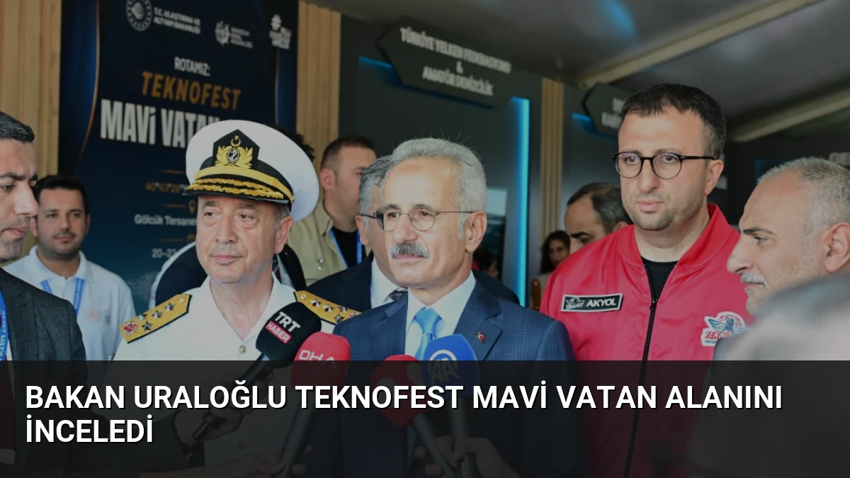 Bakan Uraloğlu TEKNOFEST Mavi Vatan alanını inceledi