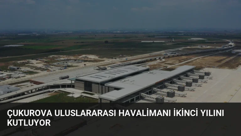 Çukurova Uluslararası Havalimanı ikinci yılını kutluyor