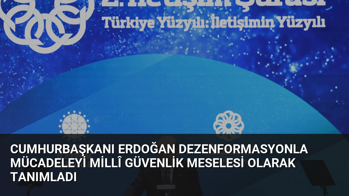 Cumhurbaşkanı Erdoğan Dezenformasyonla Mücadeleyi Millî Güvenlik Meselesi Olarak Tanımladı