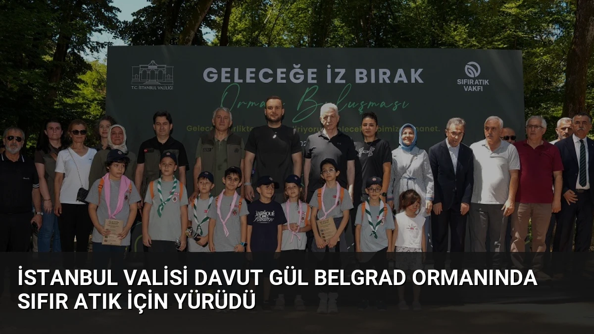 İstanbul Valisi Davut Gül Belgrad Ormanında Sıfır Atık İçin Yürüdü