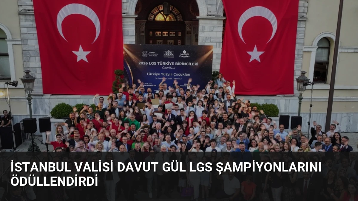 İstanbul Valisi Davut Gül LGS şampiyonlarını ödüllendirdi