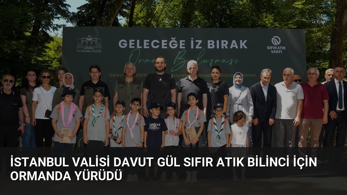 İstanbul Valisi Davut Gül Sıfır Atık Bilinci İçin Ormanda Yürüdü