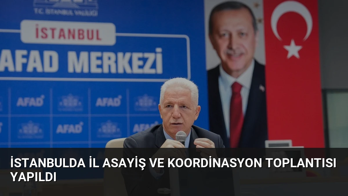 İstanbulda İl Asayiş ve Koordinasyon Toplantısı Yapıldı