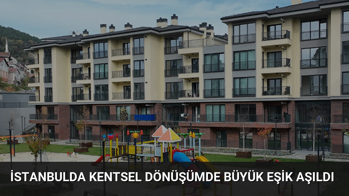 İstanbulda Kentsel Dönüşümde Büyük Eşik Aşıldı