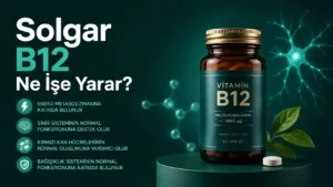Solgar B12 Ne İşe Yarar?