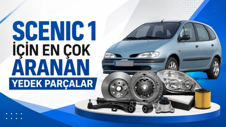 Scenic 1 İçin En Çok Aranan Yedek Parçalar