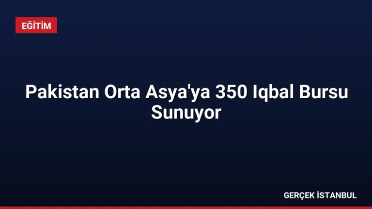 Pakistan Orta Asya’ya 350 Iqbal Bursu Sunuyor