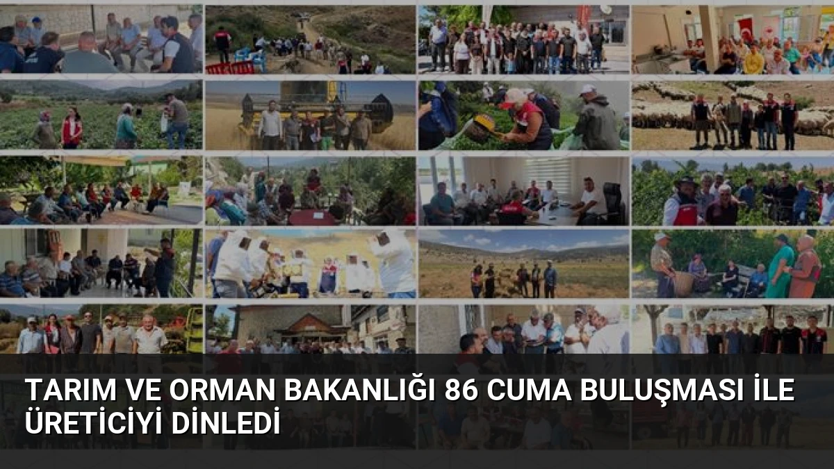 Tarım ve Orman Bakanlığı 86 Cuma Buluşması ile Üreticiyi Dinledi