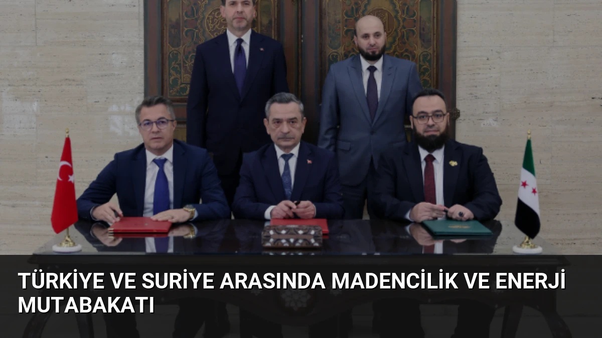 Türkiye ve Suriye Arasında Madencilik ve Enerji Mutabakatı