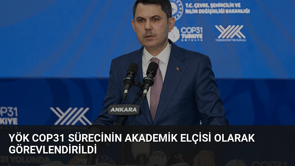YÖK COP31 sürecinin akademik elçisi olarak görevlendirildi