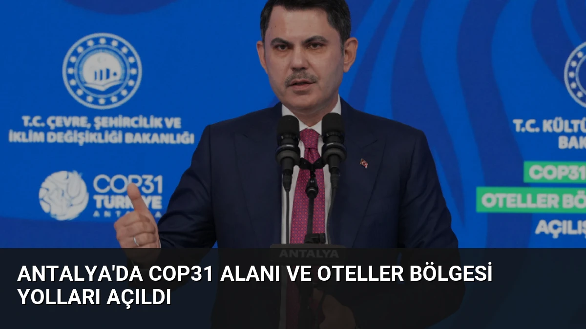 Antalya’da COP31 Alanı ve Oteller Bölgesi Yolları Açıldı