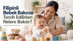 Filipinli Bebek Bakıcısı Tercih Edilirken Nelere Bakılır?