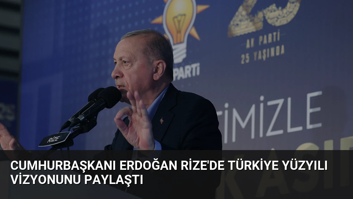 Cumhurbaşkanı Erdoğan Rize’de Türkiye Yüzyılı Vizyonunu Paylaştı