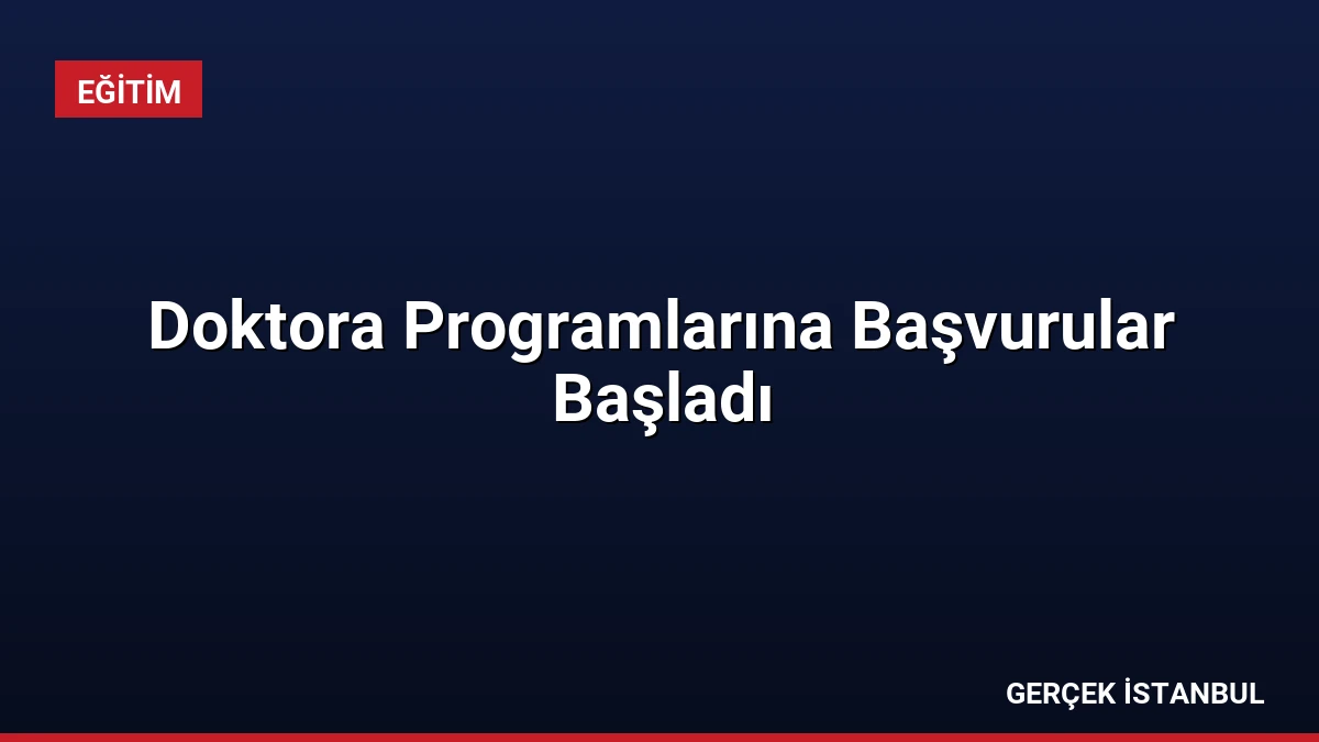 Doktora Programlarına Başvurular Başladı