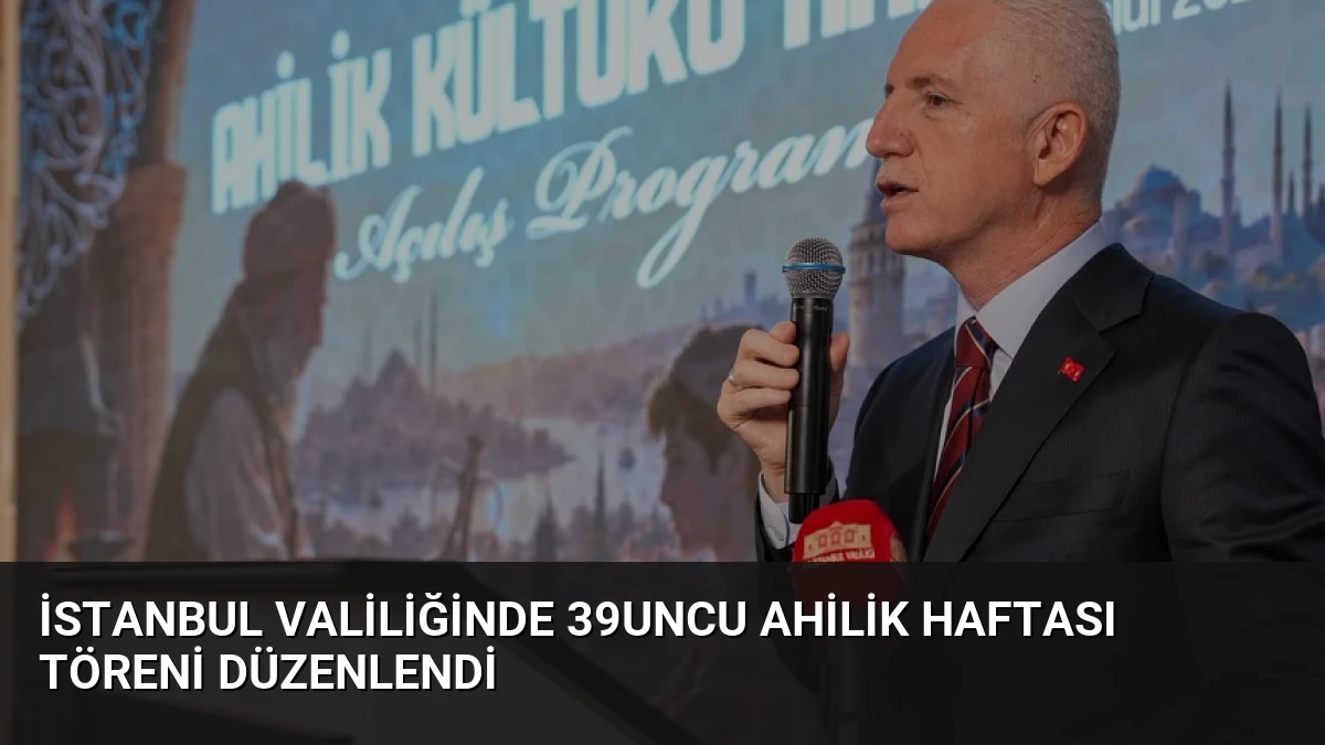 İstanbul Valiliğinde 39uncu Ahilik Haftası Töreni Düzenlendi