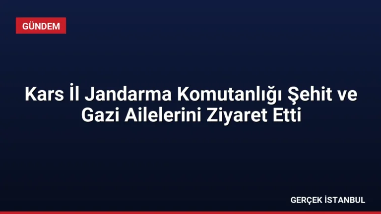 Kars İl Jandarma Komutanlığı Şehit ve Gazi Ailelerini Ziyaret Etti