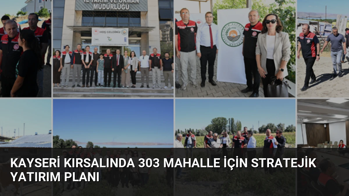 Kayseri Kırsalında 303 Mahalle İçin Stratejik Yatırım Planı