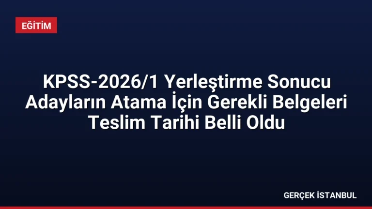 KPSS-2026/1 Yerleştirme Sonucu Adayların Atama İçin Gerekli Belgeleri Teslim Tarihi Belli Oldu