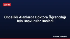 Öncelikli Alanlarda Doktora Öğrenciliği İçin Başvurular Başladı