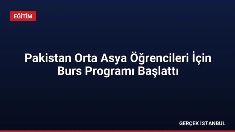 Pakistan Orta Asya Öğrencileri İçin Burs Programı Başlattı